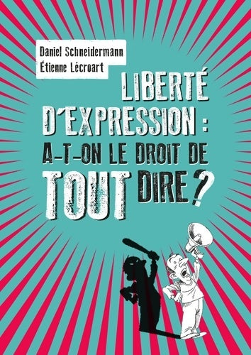 Livrenpoche : Liberté d'expression : A-t-on le droit de tout dire ? - Daniel Schneidermann - Livre