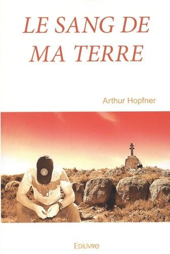Livrenpoche : Le Sang de ma terre - Arthur Hopfner - Livre