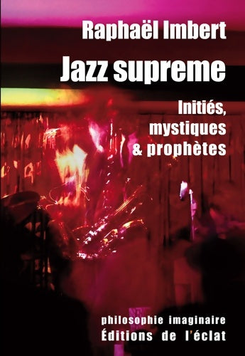 Livrenpoche : Jazz suprême : Initiés mystiques et prophètes - Raphaël Imbert - Livre