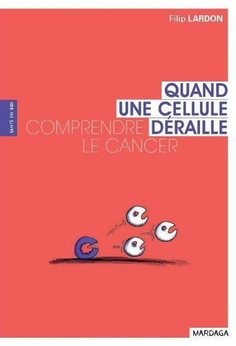 Livrenpoche : Quand une cellule déraille : Comprendre le cancer - Filip Lardon - Livre