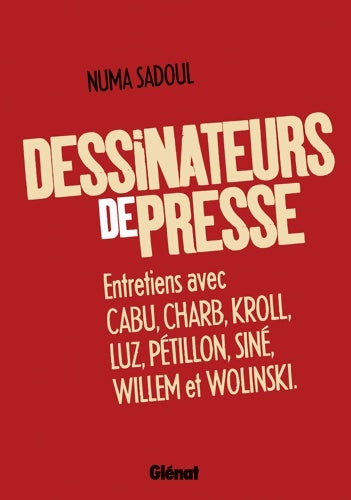 Livrenpoche : Dessinateurs de presse : Entretiens avec Cabu Charb Kroll Luz Pétillon Siné Willem et Wolinski - Numa Sadoul - Livre