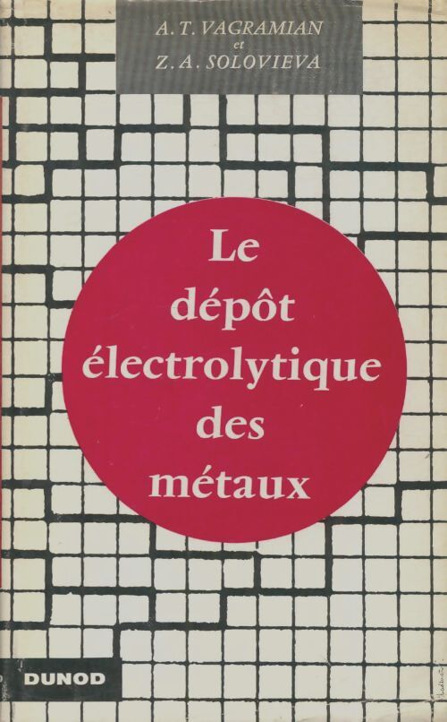 Livrenpoche : Le dépôt électrolytique des métaux - A.T Vagramian - Livre