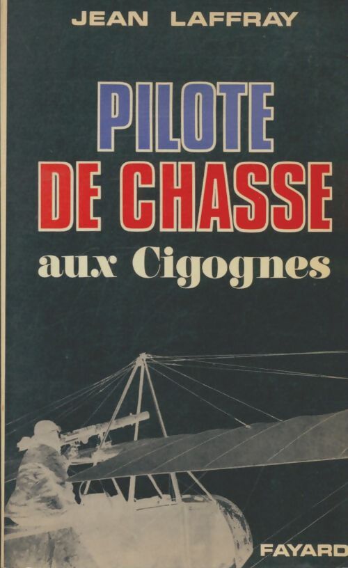 Livrenpoche : Pilote de chasse aux Cigognes  - Jean Laffray - Livre