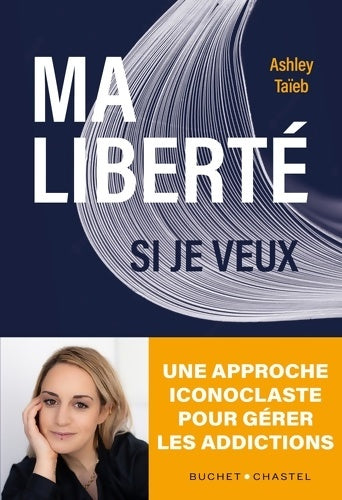 Livrenpoche : Ma liberté si je veux : Une approche iconoclaste de la gestion de l'addiction - Taieb Ashley - Livre