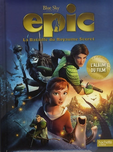 Livrenpoche : Epic la bataille du royaume secret : L'album du film - Anne Marchand Kalicky - Livre