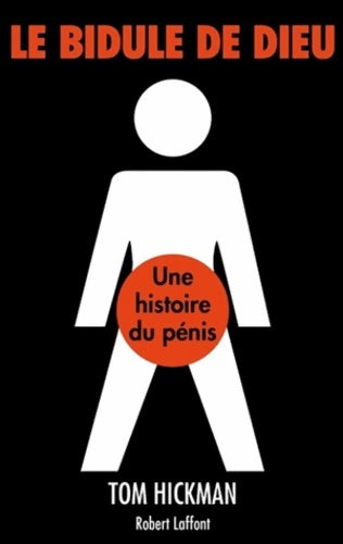 Livrenpoche : Le bidule de Dieu : Une histoire du pénis - Tom Hickman - Livre