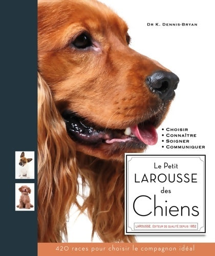 Livrenpoche : Le Petit Larousse des chiens : Choisir Connaître Comprendre Soigner - Kim Dennis-bryan - Livre