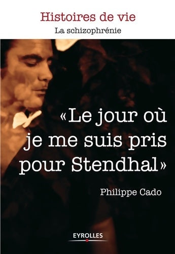 Livrenpoche : Le jour où je me suis pris pour Stendhal : La schizophrénie. - Philippe Cado - Livre
