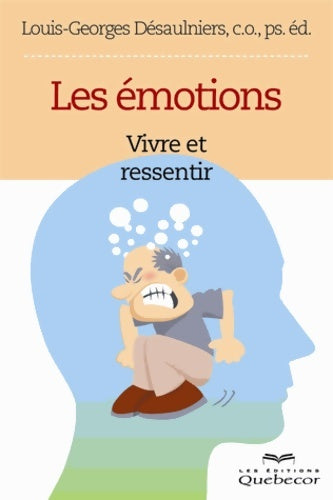 Livrenpoche : Les émotions - Vivre et ressentir - Louis-georges Desaulniers - Livre