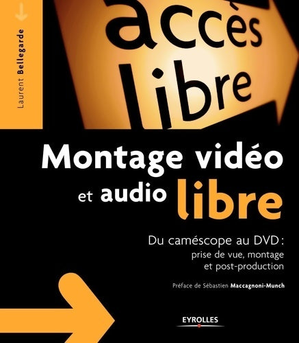 Livrenpoche : Montage vidéo et audio libre : Du camescope au DVD: Prise de vue montage post-production - Laurent Bellegarde - Livre