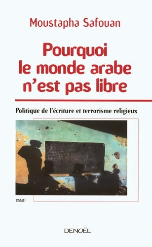 Livrenpoche : Pourquoi le monde arabe n'est pas libre : Politique de l'écriture et terrorisme religieux - Moustapha Safouan - Livre