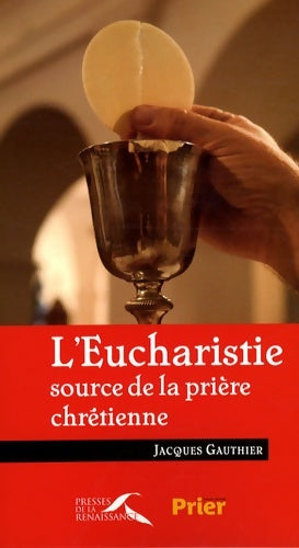 Livrenpoche : EUCHARISTIE SOURCE Prière CHRE - Jacques Gauthier - Livre