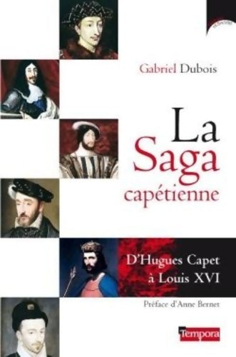 Livrenpoche : La saga capétienne : D'Hugues Capet à Louis XVI - Gabriel Dubois - Livre