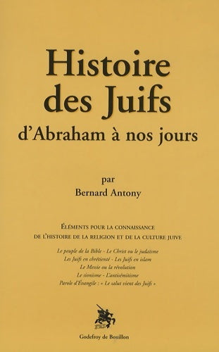 Livrenpoche : Histoire des Juifs : D'Abraham à nos jours Eléments pour la connaissance de l'histoire de la religion et de la culture juive - Bernard Antony - Livre