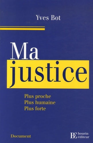 Livrenpoche : Ma justice : Plus proche plus humaine plus forte - Yves Bot - Livre