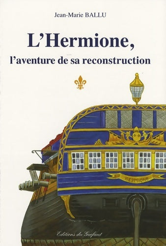 Livrenpoche : L'Hermione l'aventure de sa reconstruction - Jean-marie Ballu - Livre