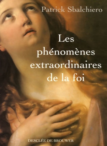 Livrenpoche : Les phénomènes extraordinaires de la foi - Patrick Sbalchiero - Livre