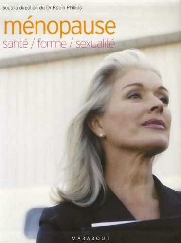 Livrenpoche : Ménopause : Santé forme sexualité - Robin Phillips - Livre