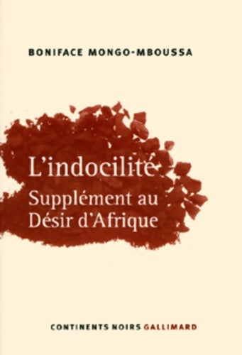 Livrenpoche : L'Indocilité : Supplément au «Désir d'Afrique» - Boniface Mongo-Mboussa - Livre
