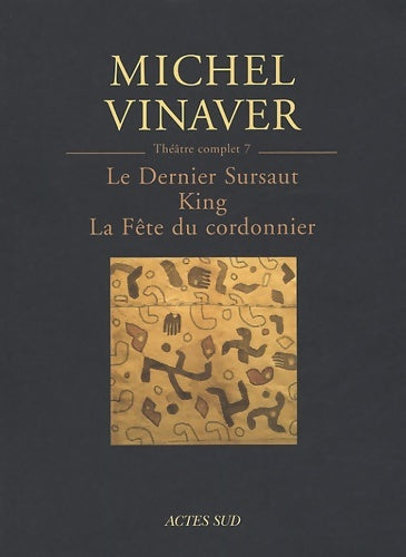Livrenpoche : Théâtre complet 7 : Le Dernier Sursaut - King - La Fête du cordonnier - Michel Vinaver - Livre
