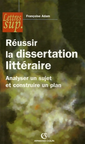 Livrenpoche : Réussir la dissertation littéraire - Analyser un sujet et construire un plan : Analyser un sujet et construire un plan - Françoise Adam - Livre