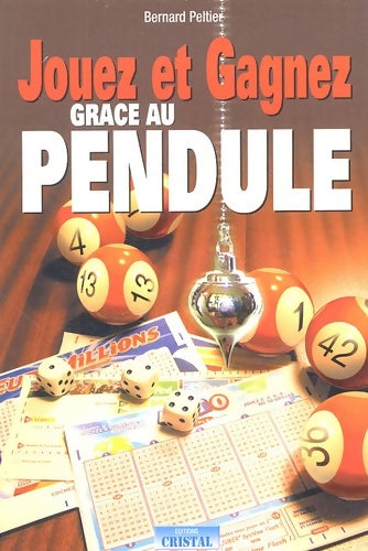 Livrenpoche : Jouez et gagnez grâce au pendule - Bernard Peltier - Livre