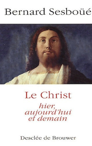 Livrenpoche : Le Christ hier aujourd'hui et demain - Bernard Sesboué - Livre