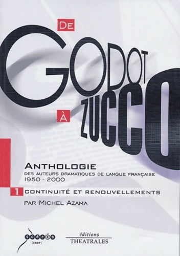 Livrenpoche : de godot à zucco anthologie des auteurs dramatiques de langue française 1950-2000 Tome I : Continuité et renouvellements - AZAMA Michel - Livre