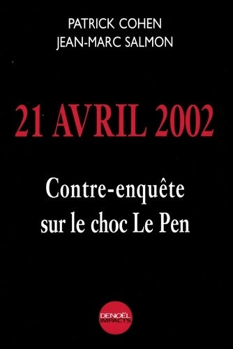 Livrenpoche : 21 avril 2002 : Contre-enquête sur le choc Le Pen - Jean-Marc Salmon - Livre