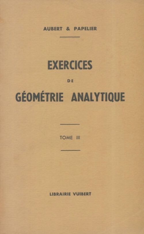 Livrenpoche : Exercices de géométrie analytique Tome III - G. Papelier - Livre