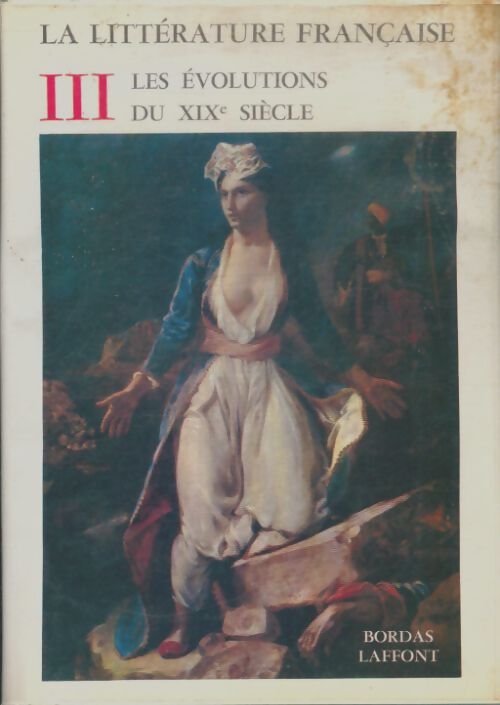 Livrenpoche : La littérature française Tome III : Les évolutions du XIXe siècle - André Lagarde - Livre