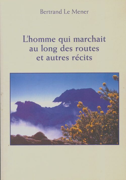 Livrenpoche : L'homme qui marchait au long des routes et autres récits - Bertrand Le Mener - Livre