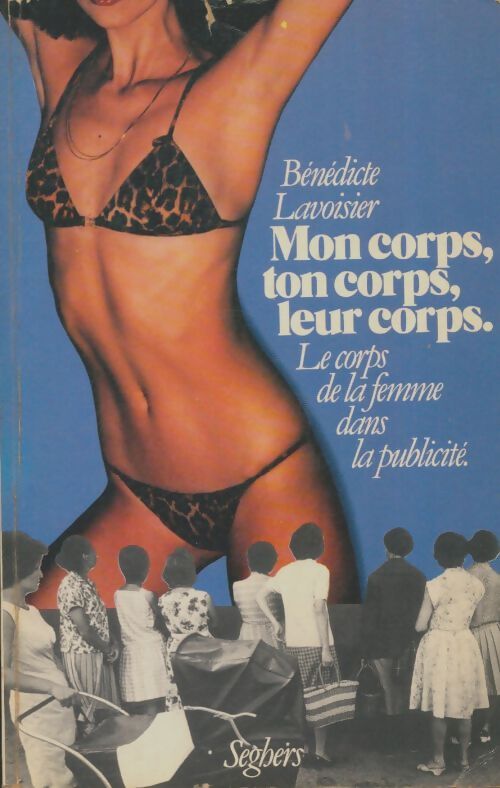 Livrenpoche : Mon corps, ton corps, leur corps. Le corps de la femme dans la publicité - Bénédicte Lavoisier - Livre