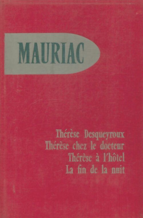 Livrenpoche : Thérèse Desqueroux / Thérèse chez le docteur / Thérèse à lhôtel / La fin de la nuit - François Mauriac - Livre