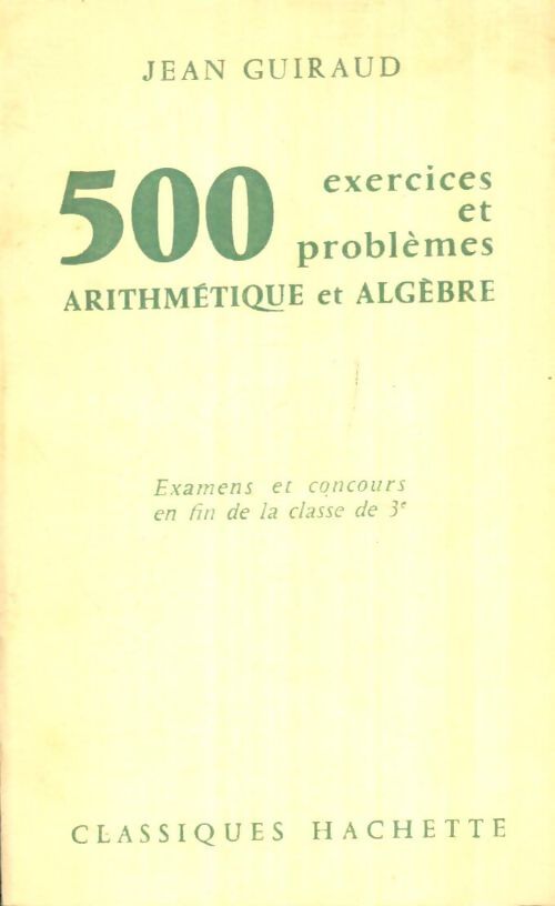 Livrenpoche : 500 exercices et problèmes : Arithmétique et Algèbre  - jean Guiraud - Livre