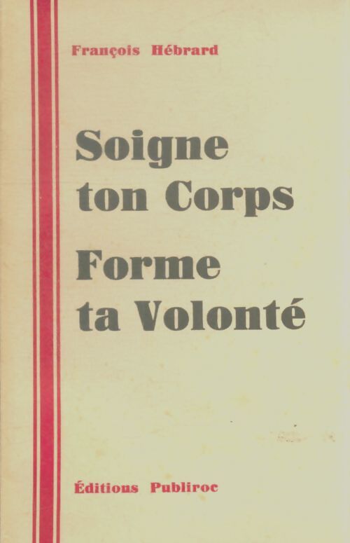 Livrenpoche : Soigne ton corps forme ta volonté - François Hébrard - Livre