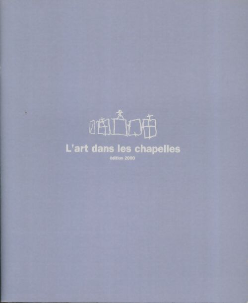 Livrenpoche : L'art dans les chapelles 2000 - Collectif - Livre