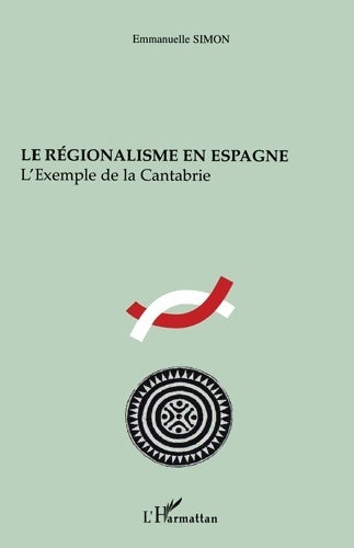 Livrenpoche : Le régionalisme en Espagne : L'exemple de la Cantabrie - Emmanuelle Simon - Livre