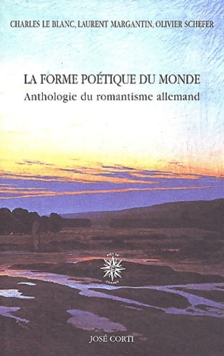 Livrenpoche : La Forme poétique du monde : Anthologie du romantisme allemand - Charles Le Blanc - Livre