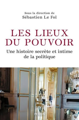 Livrenpoche : Les lieux du pouvoir : Histoire secrète et intime de la politique - Collectif - Livre