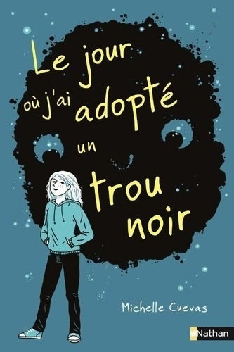 Livrenpoche : Le jour où j'ai adopté un trou noir - Dès 10 ans - Michelle Cuevas - Livre