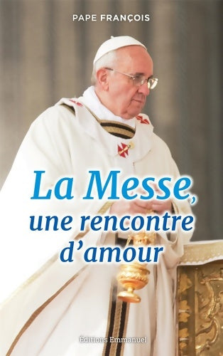 Livrenpoche : La Messe une Rencontre d'Amour - Pape François - Livre