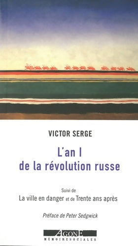 Livrenpoche : L'an I de la révolution russe : Les débuts de la dictature du prolétariat  ; suivi de La ville en danger : Petrograd l'an II de la révolution ; et de Trente ans après - Victor Serge - Livre