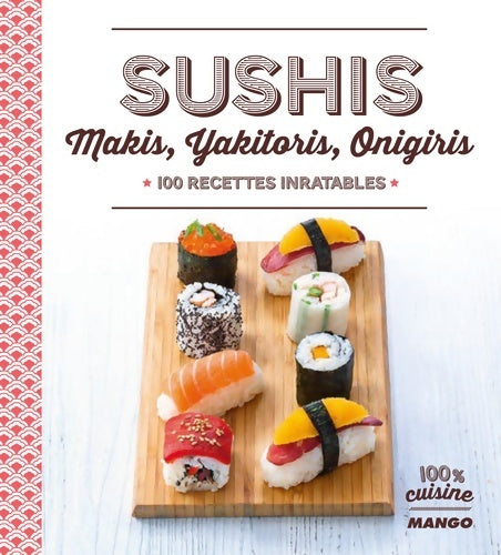 Livrenpoche : Sushis Makis Yakitoris Onigiris : 100 recettes inratables - Marie-Laure Tombini - Livre