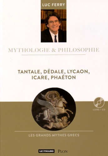 Livrenpoche : Tantale Dédale Lycaon Icare Phaéton : Les mythes de l'orgueil - Luc Ferry - Livre
