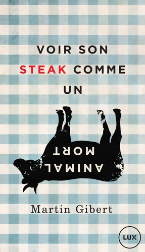 Livrenpoche : Voir son steak comme un animal mort : Véganisme et psychologie morale - Martin Gibert - Livre