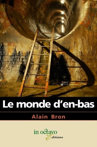 Livrenpoche : Le Monde d'en Bas - Alain Bron - Livre