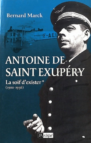 Livrenpoche : Antoine de Saint-Exupéry : Tome I La soif d'exister - Bernard Marck - Livre