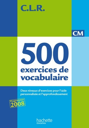 Livrenpoche : CLR 500 exercices de vocabulaire pour l'expression CM - Livre de l'élève - Ed. 2011 - Jean-Claude Lucas - Livre