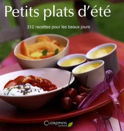 Livrenpoche : Petits plats d'été : 312 Recettes pour les beaux jours - Clorophyl - Livre